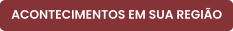 ACONTECIMENTOS EM SUA REGIÃO